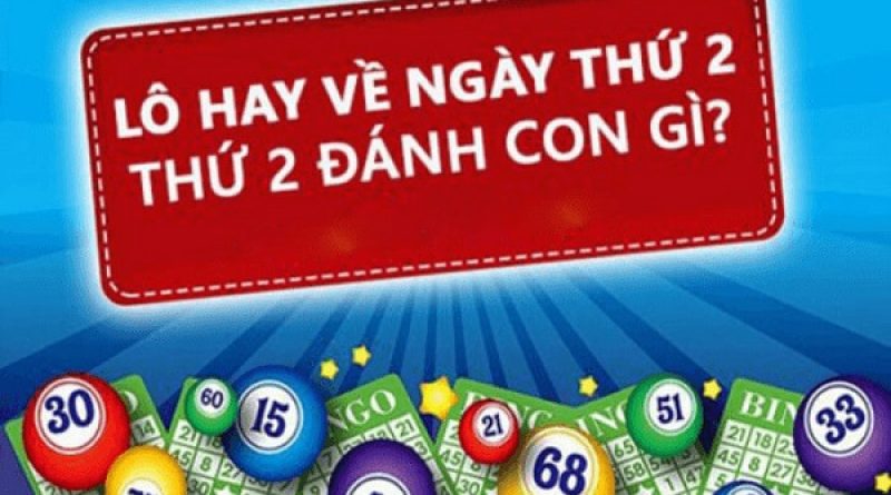 Lô hay về thứ 2 – Thứ 2 nên đánh con số nào