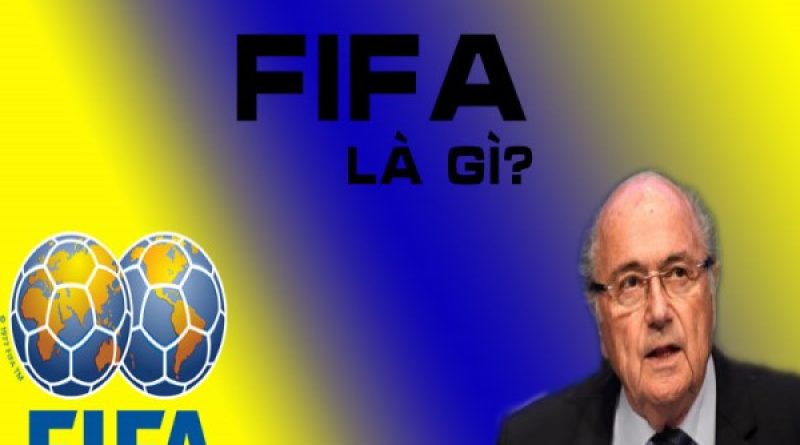 FIFA là gì? FIFA được hình thành có nhiệm vụ vai trò gì?