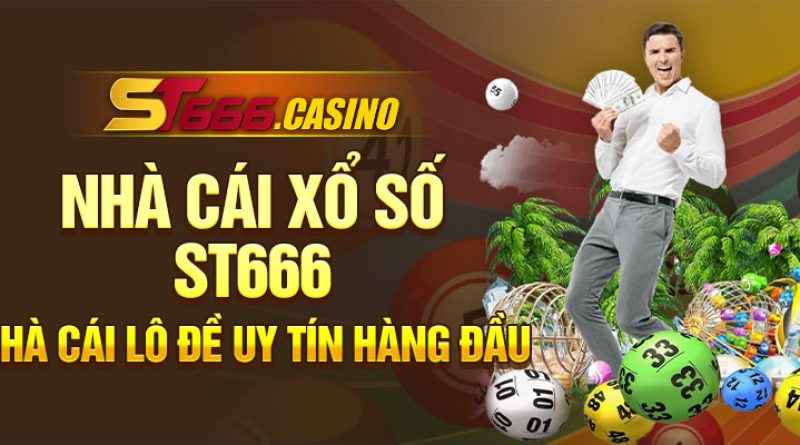 Nhà cái xổ số ST666 – Nhà cái lô đề uy tín hàng đầu