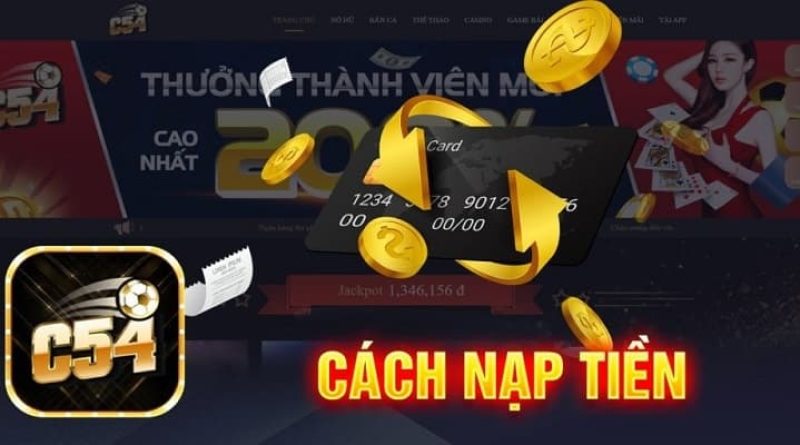 Hướng dẫn nạp tiền C54 bằng các phương thức phổ biến nhất 2023