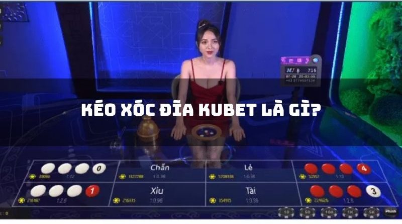 Kéo Xóc Đĩa Kubet Là Gì? Cách Vào Nhóm Kéo Xóc Đĩa Tại Kubet