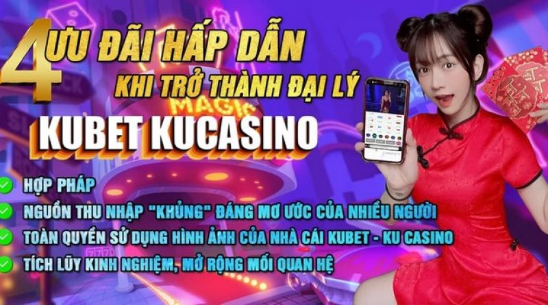 Tìm hiểu lợi ích khi làm đại lý Kubet có gì hấp dẫn?