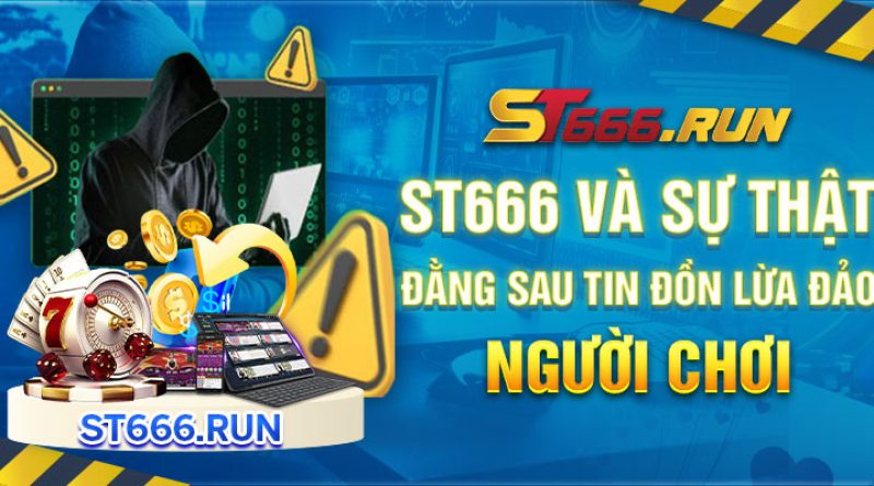 ST666 Và Sự Thật Đằng Sau Tin Đồn Lừa Đảo Người Chơi