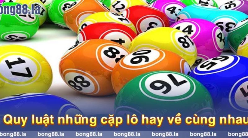 Bỏ túi các cặp lô hay về cùng nhau cực chính xác