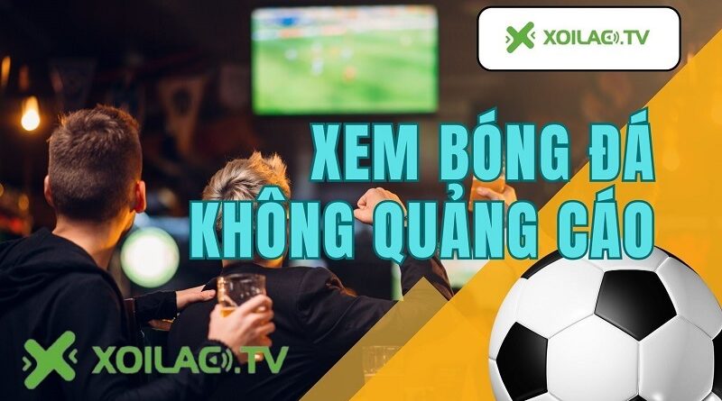 Xoilac TV anstad.com – Sức hấp dẫn từ web xem bóng đá online hàng đầu