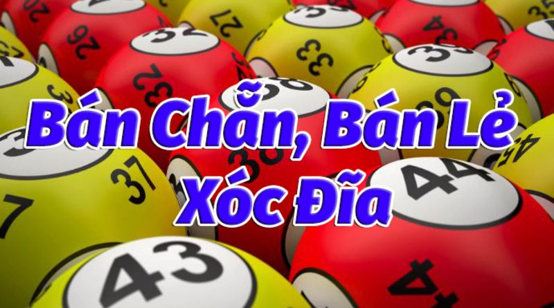 Giải thích về bán chẵn bán lẻ xóc đĩa – Những điều bạn cần biết