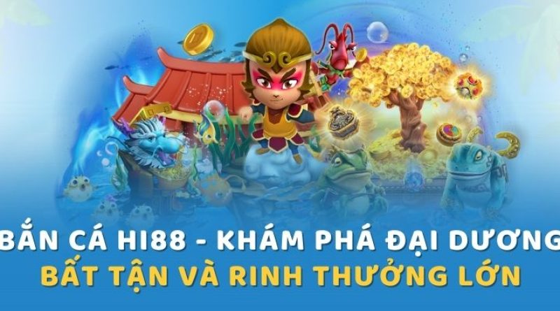 Bắn cá Hi88 – Khám phá và chinh phục đại dương dễ dàng