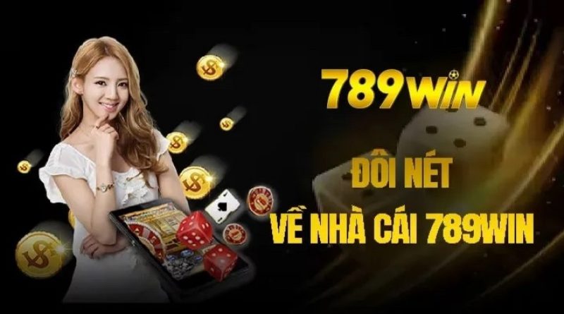 Nhà Cái 789WIN Có Những Ưu Điểm Gì Và Các Sản Phẩm Nổi Bật