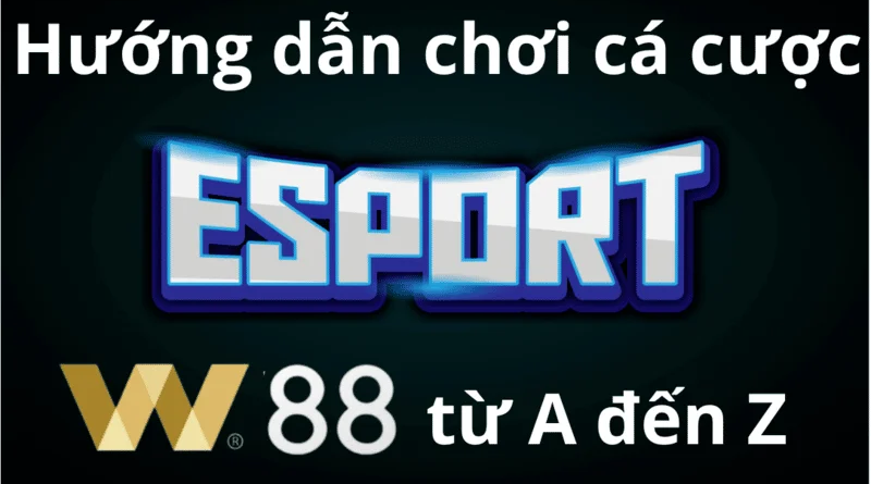 Thể thao ảo esport W88 và những điều cao thủ không muốn cho bạn biết