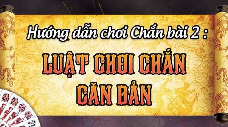 Hướng Dẫn Cách Chơi Chắn Cơ Bản, Dễ Hiểu Cho Người Mới