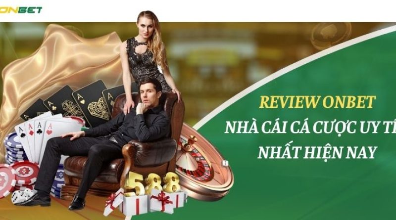 Review Onbet – Nhà cái cá cược uy tín nhất hiện nay