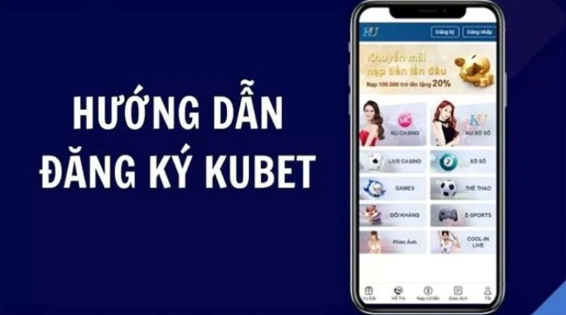 Hướng dẫn đăng ký Kubet và chơi cá cược mọi lúc, mọi nơi