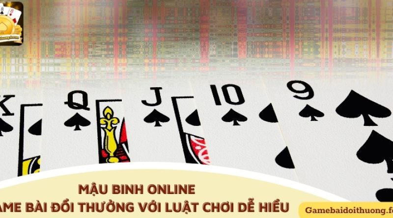 Mậu binh Online – Game bài đổi thưởng với luật chơi dễ hiểu