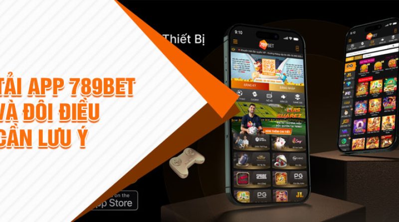 Tải App 789BET Vui Chơi Thoải Mái Không Lo Bị Chặn Link