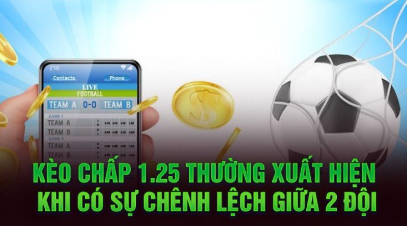 Kèo Chấp 1.25 – Mách Bạn Cách Soi Kèo Chuẩn Từ Chuyên Gia