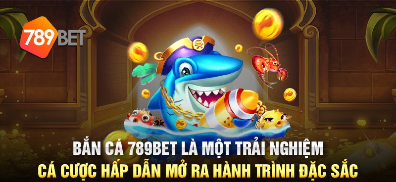 Bắn cá online tại 789bet có đồ họa đẹp mắt