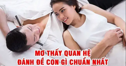 Nằm mơ thấy quan hệ với người yêu là điềm báo gì? Nên đánh con gì?