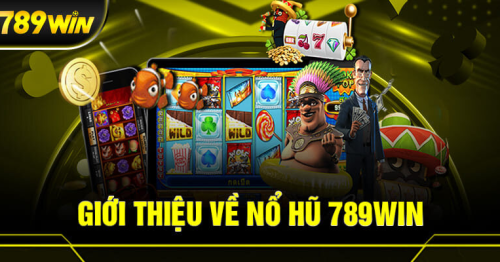 Nổ hũ 789Win – Sân chơi quay hũ ăn thưởng hot nhất hiện nay