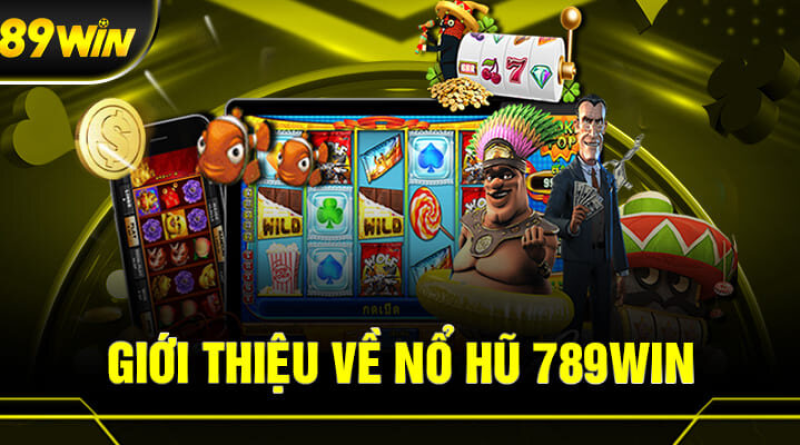 Nổ hũ 789Win – Sân chơi quay hũ ăn thưởng hot nhất hiện nay