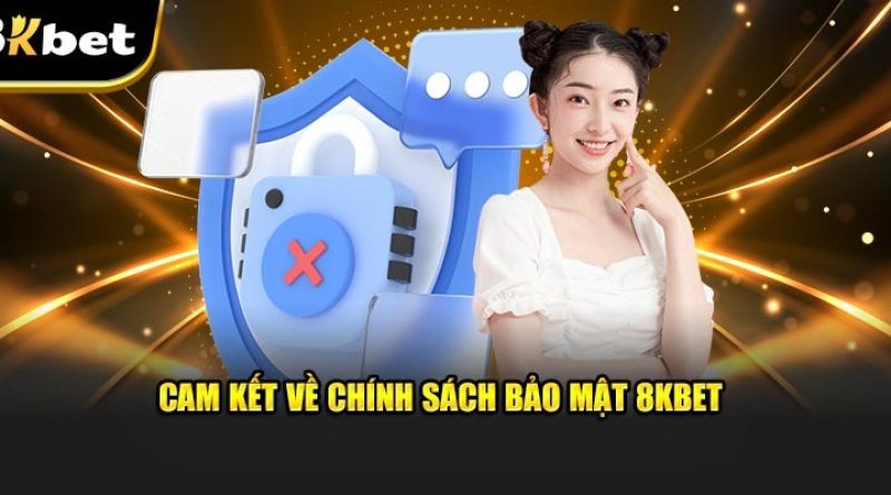 Chính sách bảo mật 8KBET – Cam kết an toàn tuyệt đối cho thông tin người chơi